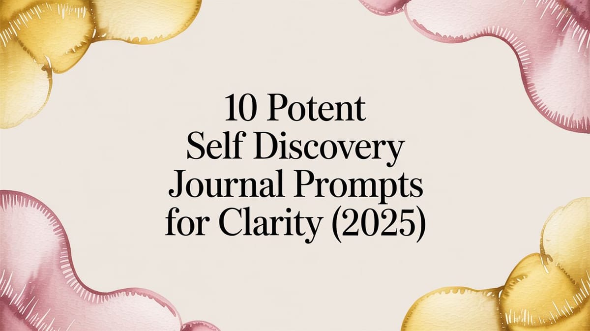10 Potent Self-Discovery Journal Prompts for Clarity (2025)